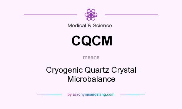 What does CQCM mean? It stands for Cryogenic Quartz Crystal Microbalance