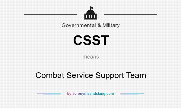 What does CSST mean? It stands for Combat Service Support Team