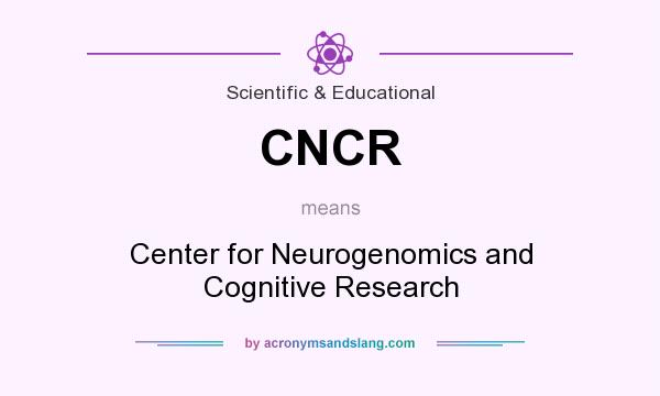 What does CNCR mean? It stands for Center for Neurogenomics and Cognitive Research