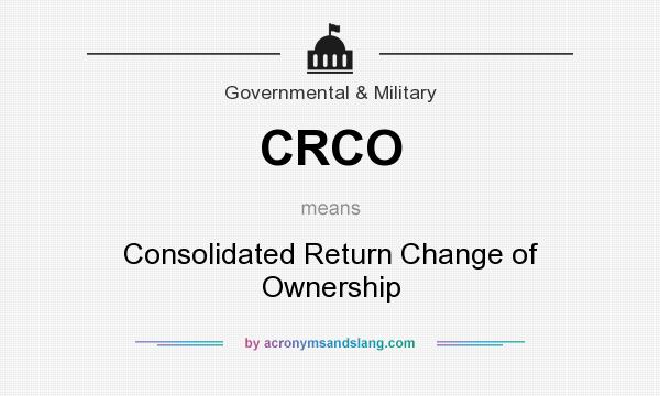 What does CRCO mean? It stands for Consolidated Return Change of Ownership
