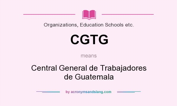 What does CGTG mean? It stands for Central General de Trabajadores de Guatemala