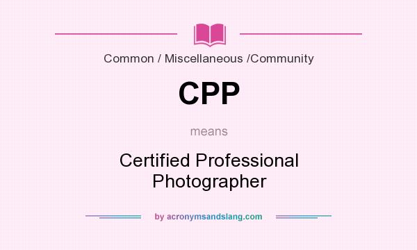 What does CPP mean? It stands for Certified Professional Photographer