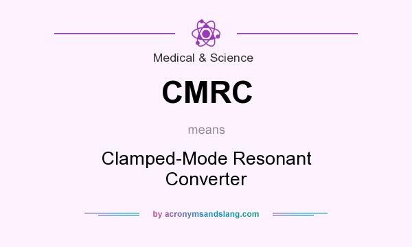 What does CMRC mean? It stands for Clamped-Mode Resonant Converter