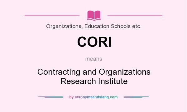 What does CORI mean? It stands for Contracting and Organizations Research Institute