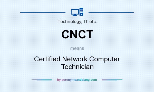 What does CNCT mean? It stands for Certified Network Computer Technician