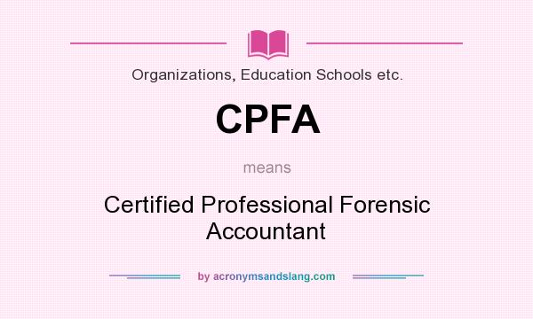What does CPFA mean? It stands for Certified Professional Forensic Accountant