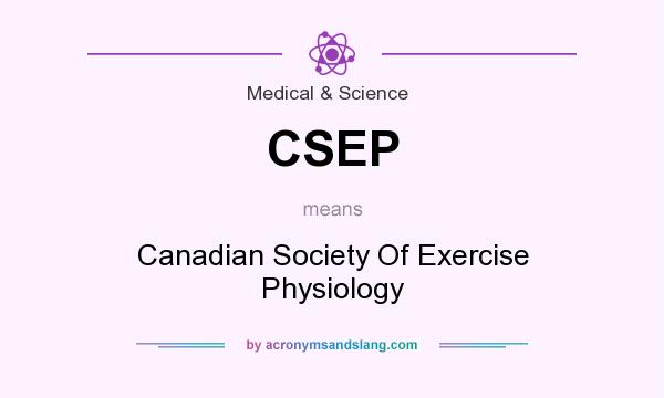 What does CSEP mean? It stands for Canadian Society Of Exercise Physiology