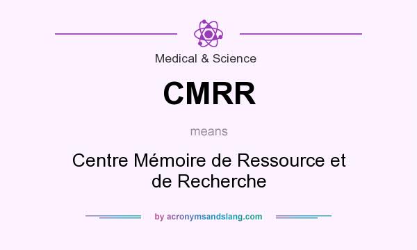 What does CMRR mean? It stands for Centre Mémoire de Ressource et de Recherche