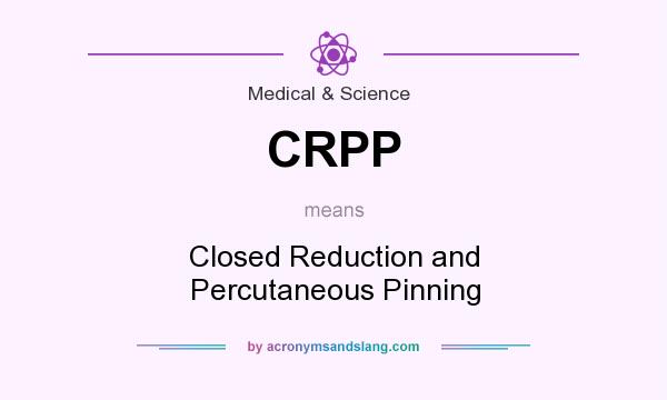 What does CRPP mean? It stands for Closed Reduction and Percutaneous Pinning