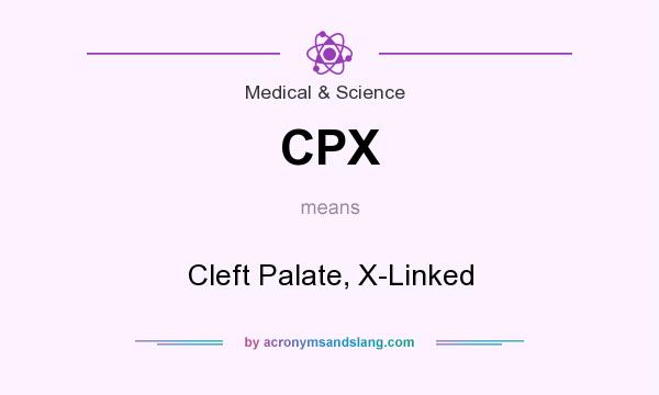 What does CPX mean? It stands for Cleft Palate, X-Linked
