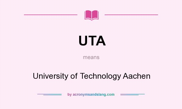 What does UTA mean? It stands for University of Technology Aachen