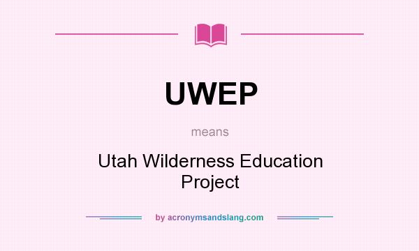 What does UWEP mean? It stands for Utah Wilderness Education Project