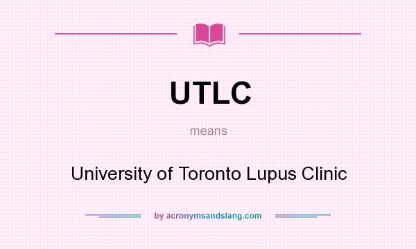 What does UTLC mean? It stands for University of Toronto Lupus Clinic