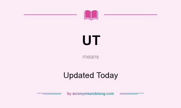 What does UT mean? It stands for Updated Today
