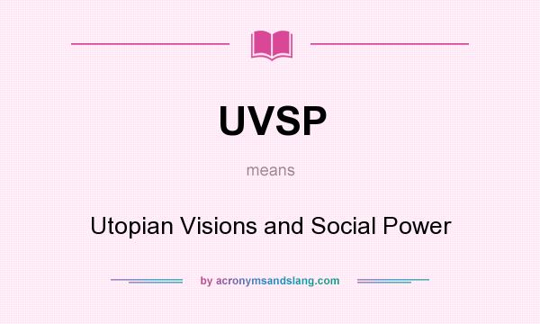 What does UVSP mean? It stands for Utopian Visions and Social Power