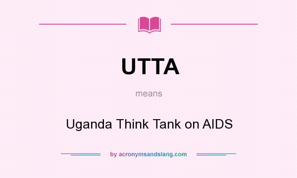 What does UTTA mean? It stands for Uganda Think Tank on AIDS