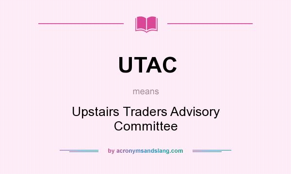What does UTAC mean? It stands for Upstairs Traders Advisory Committee