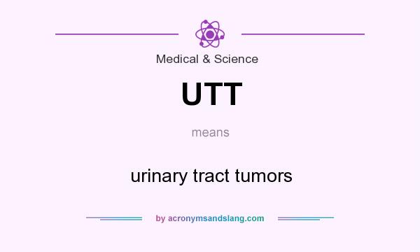 What does UTT mean? It stands for urinary tract tumors