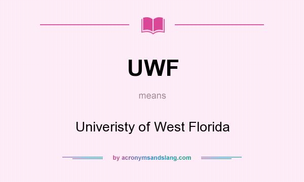 What does UWF mean? It stands for Univeristy of West Florida