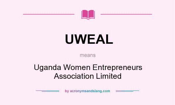 What does UWEAL mean? It stands for Uganda Women Entrepreneurs Association Limited