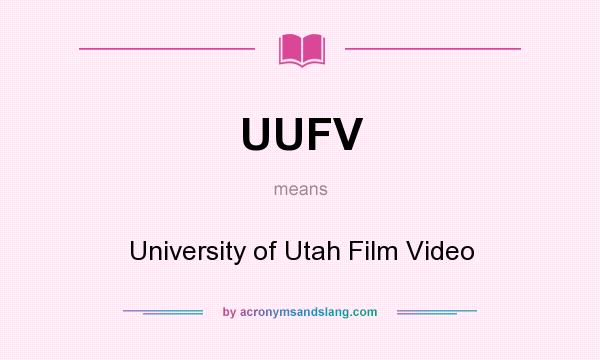 What does UUFV mean? It stands for University of Utah Film Video