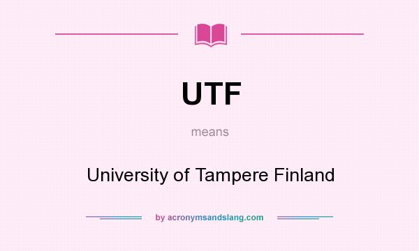 What does UTF mean? It stands for University of Tampere Finland