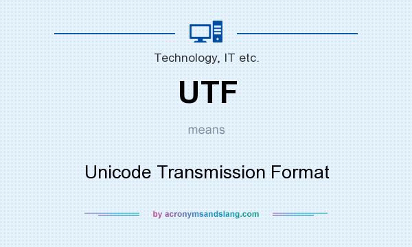What does UTF mean? It stands for Unicode Transmission Format