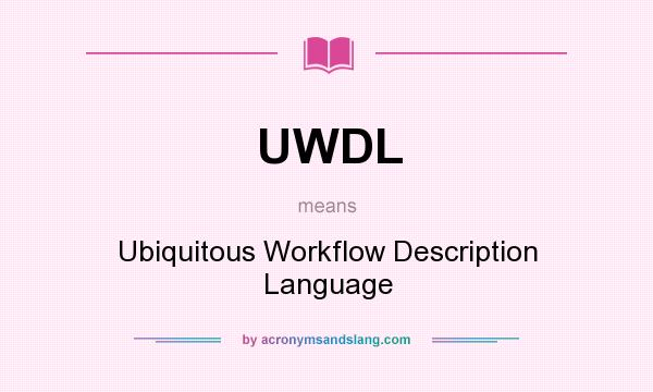 What does UWDL mean? It stands for Ubiquitous Workflow Description Language