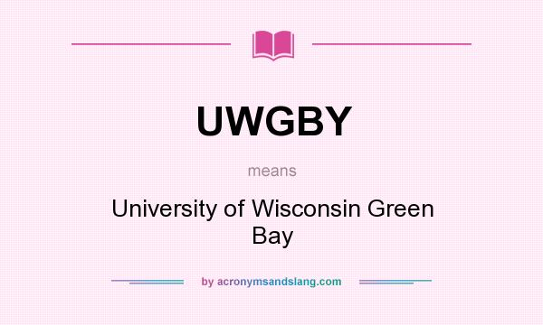 What does UWGBY mean? It stands for University of Wisconsin Green Bay