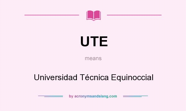 What does UTE mean? It stands for Universidad Técnica Equinoccial