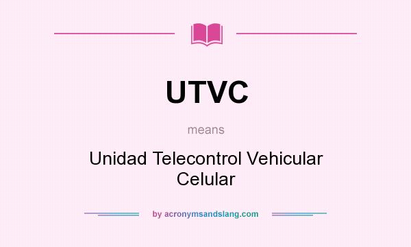 What does UTVC mean? It stands for Unidad Telecontrol Vehicular Celular