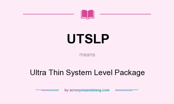 What does UTSLP mean? It stands for Ultra Thin System Level Package