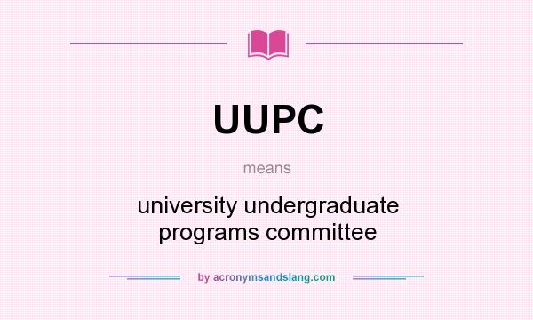 What does UUPC mean? It stands for university undergraduate programs committee