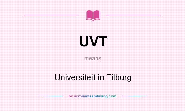 What does UVT mean? It stands for Universiteit in Tilburg