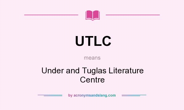 What does UTLC mean? It stands for Under and Tuglas Literature Centre