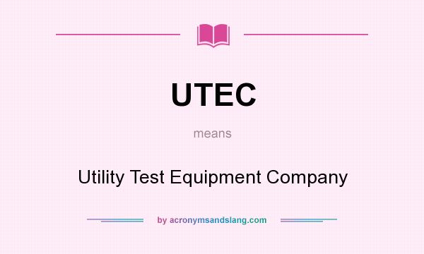 What does UTEC mean? It stands for Utility Test Equipment Company