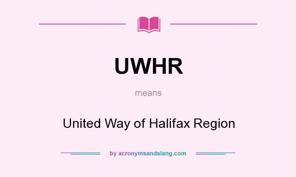 What does UWHR mean? It stands for United Way of Halifax Region