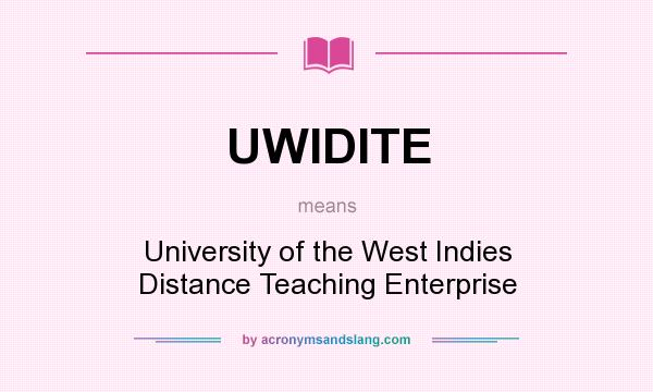 What does UWIDITE mean? It stands for University of the West Indies Distance Teaching Enterprise