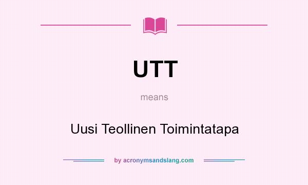 What does UTT mean? It stands for Uusi Teollinen Toimintatapa