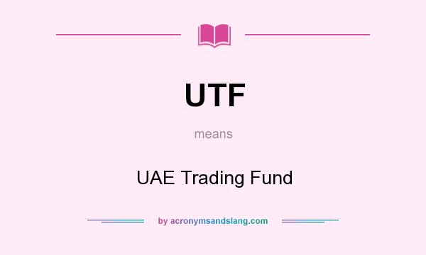 What does UTF mean? It stands for UAE Trading Fund