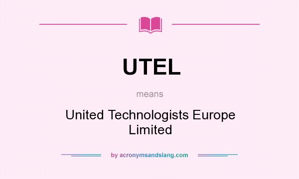 What does UTEL mean? It stands for United Technologists Europe Limited