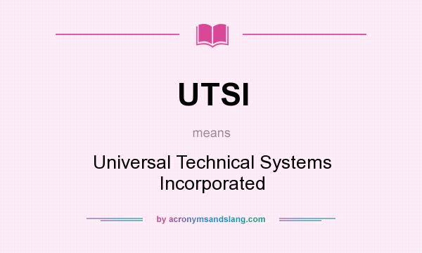 What does UTSI mean? It stands for Universal Technical Systems Incorporated
