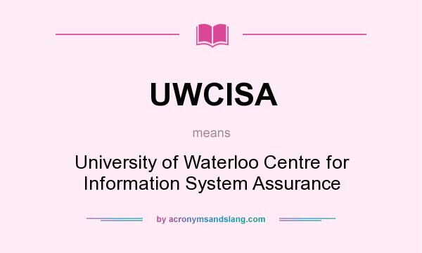 What does UWCISA mean? It stands for University of Waterloo Centre for Information System Assurance