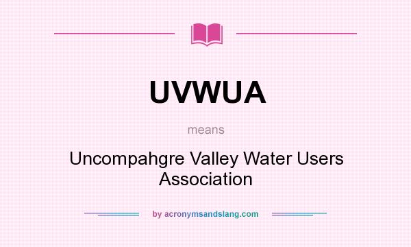 What does UVWUA mean? It stands for Uncompahgre Valley Water Users Association