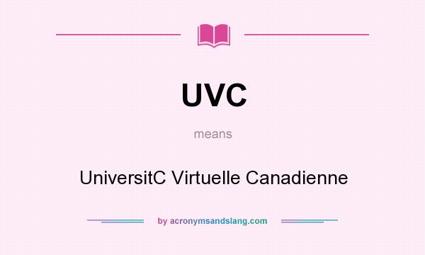 What does UVC mean? It stands for UniversitC Virtuelle Canadienne