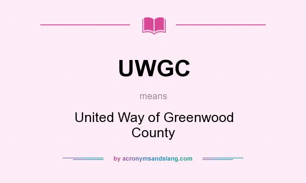 What does UWGC mean? It stands for United Way of Greenwood County