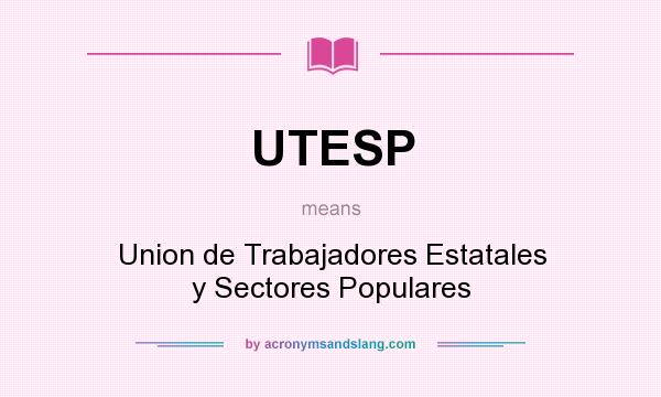What does UTESP mean? It stands for Union de Trabajadores Estatales y Sectores Populares
