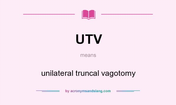 What does UTV mean? It stands for unilateral truncal vagotomy