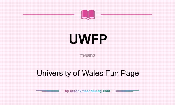 What does UWFP mean? It stands for University of Wales Fun Page