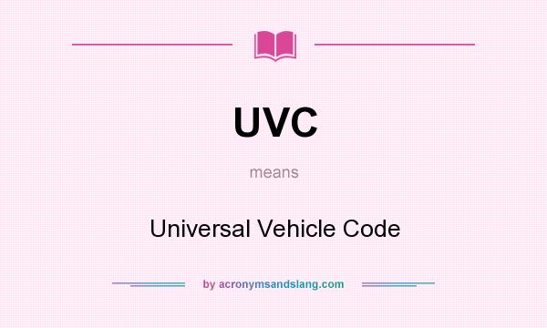 What does UVC mean? It stands for Universal Vehicle Code